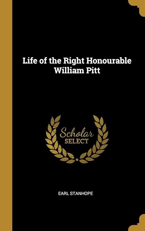 Life of the Right Honourable William Pitt by Earl Stanhope