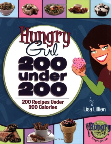 Hungry Girl: 200 Under 200: 200 Recipes Under 200 Calories by Lisa Lillien