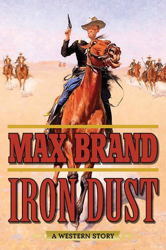 Iron Dust: A Western Story by Max Brand
