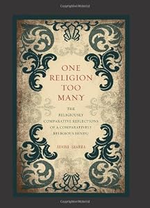 One Religion Too Many: The Religiously Comparative Reflections of a Comparatively Religious Hindu