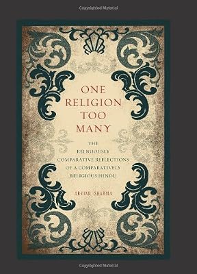 One Religion Too Many: The Religiously Comparative Reflections of a Comparatively Religious Hindu