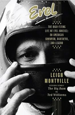 Evel: The High-Flying Life of Evel Knievel: American Showman, Daredevil, and Legend