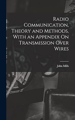 Radio Communication, Theory and Methods, With an Appendix On Transmission Over Wires