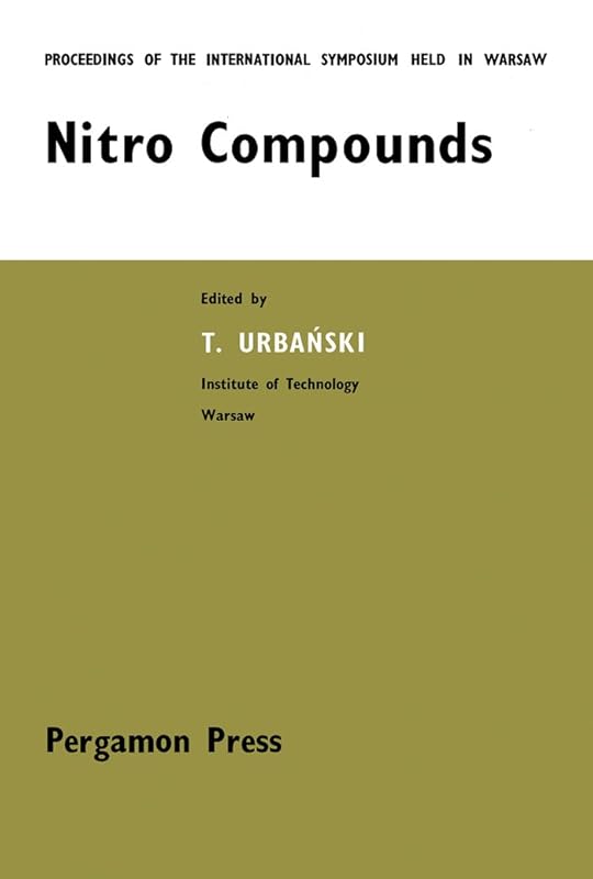 Nitro Compounds: Proceedings of the International Symposium Held at the Institute of Organic Synthesis, Polish Academy of Sciences, Warszawa, 18-20 September 1963 by Tadeusz Urbański