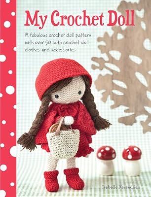 My Crochet Doll: A Fabulous Crochet Doll Pattern with Over 50 Cute Crochet Doll's Clothes &amp; Accessories