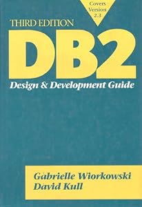 DB2: Design and Development Guide (3rd Edition) by Gabrielle Wiorkowski
