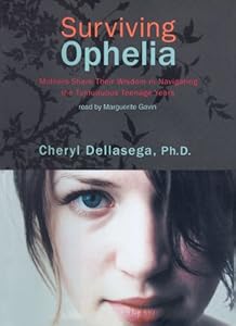 Surviving Ophelia: Mothers Share Their Wisdom in Navigating the Tumultuous Teenage Years (Library Edition) by Cheryl Dellasega