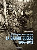 50 clés pour comprendre la grande guerre 1914-1918 par David Dumaine