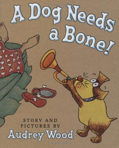 A Dog Needs A Bone by Audrey Wood