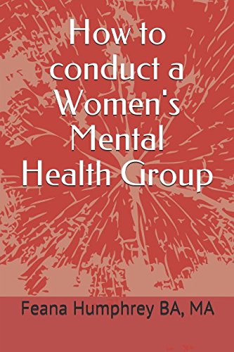 How to conduct a Women's Mental Health Group by Feana Humphrey