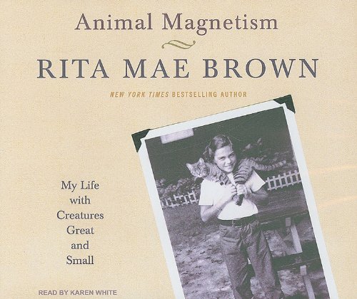 Animal Magnetism: My Life with Creatures Great and Small by Rita Mae Brown
