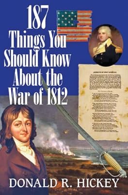 187 Things You Should Know about the War of 1812: An Easy Question-and-Answer Guide