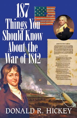187 Things You Should Know about the War of 1812: An Easy Question-and-Answer Guide by Donald R. Hickey