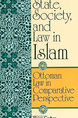 State, Society, and Law in Islam: Ottoman Law in Comparative Perspective