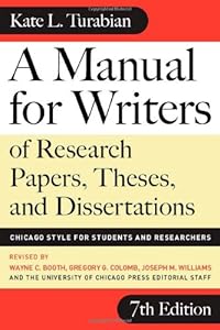 A Manual for Writers of Research Papers, Theses, and Dissertations, Seventh Edition: Chicago Style for Students and Researchers (Chicago Guides to Writing, Editing, and Publishing)