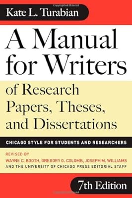A Manual for Writers of Research Papers, Theses, and Dissertations, Seventh Edition: Chicago Style for Students and Researchers (Chicago Guides to Writing, Editing, and Publishing)