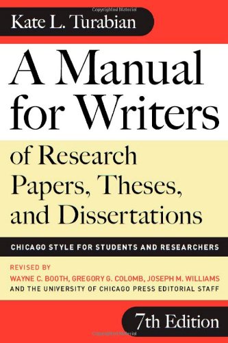 A Manual for Writers of Research Papers, Theses, and Dissertations, Seventh Edition: Chicago Style for Students and Researchers (Chicago Guides to Writing, Editing, and Publishing) by Kate L. Turabian