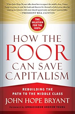 How the Poor Can Save Capitalism: Rebuilding the Path to the Middle Class