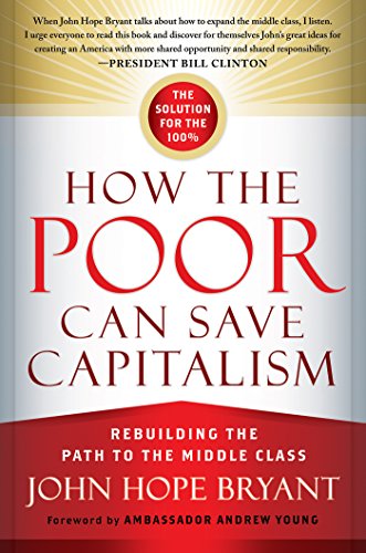 How the Poor Can Save Capitalism: Rebuilding the Path to the Middle Class by John Hope Bryant