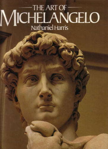 The Art of Michelangelo by Nathaniel Harris