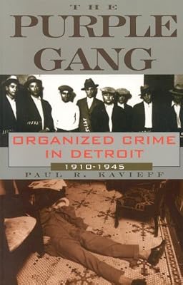 The Purple Gang: Organized Crime in Detroit 1910-1945
