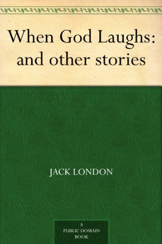 When God Laughs: and other stories by Jack London