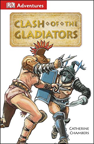 DK Adventures: Clash of the Gladiators by Catherine Chambers