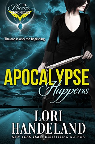Apocalypse Happens: The Phoenix Chronicles by Lori Handeland