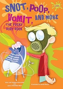 Snot, Poop, Vomit, and More: The Yucky Body Book
