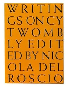 Cy Twombly - Writings on by Nicola Del Roscio