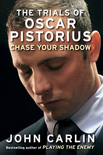 Chase Your Shadow: The Trials of Oscar Pistorius by John Carlin
