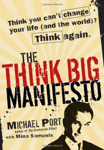 The Think Big Manifesto: Think You Can't Change Your Life by Michael Port