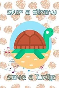 Skip A Straw Save A Turtle: Skip A Straw Save A Turtle Ban Plastic Size 6 X 9 Inches ~ Write - Journal # Blankbook ~ Matte Cover Design White Paper Sheet 110 Page Quality Print. by Cleo turtles