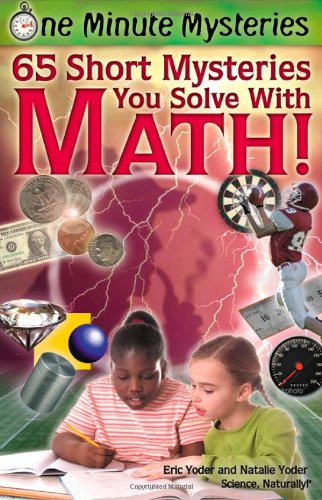 One Minute Mysteries: 65 Short Mysteries You Solve with Math! by Eric Yoder