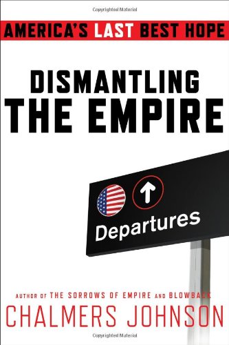 Dismantling the empire by Chalmers Johnson
