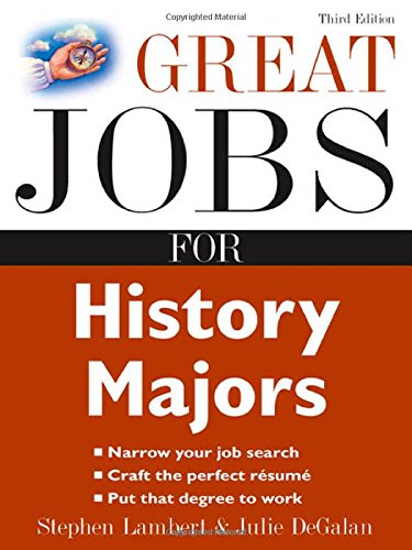 Great Jobs for History Majors by Julie DeGalan