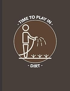 Time To Play In Dirt: Vegetable and Flower Garden Log Book for Gardening Lovers, Keep Track of your Plants by Red Frog Press