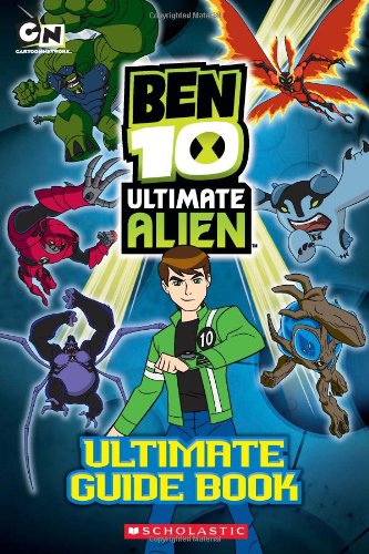 The Ben 10 Ultimate Alien: The Complete Guide by Scholastic