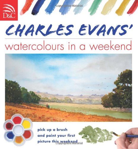 Charles Evans Watercolors in a Weekend by Charles Evans