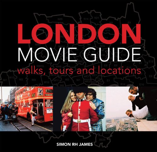 London Movie Guide: Walks, Tours and Locations by Simon James
