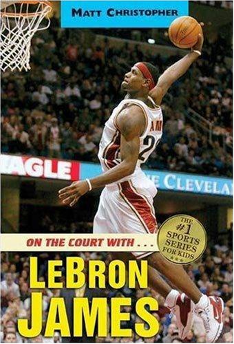 On the Court with...LeBron James (Matt Christopher Sports Biographies)