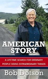 American Story: A Lifetime Search for Ordinary People Doing Extraordinary Things by Bob Dotson