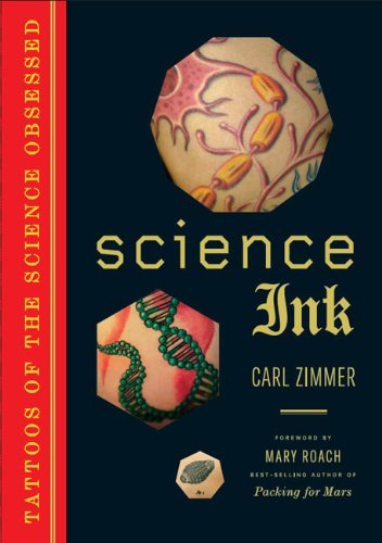 Science Ink: Tattoos of the Science Obsessed by Carl Zimmer
