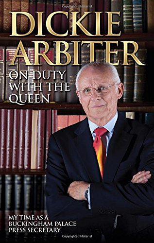 On Duty with the Queen: My Time as a Buckingham Palace Press Officer by Dickie Arbiter