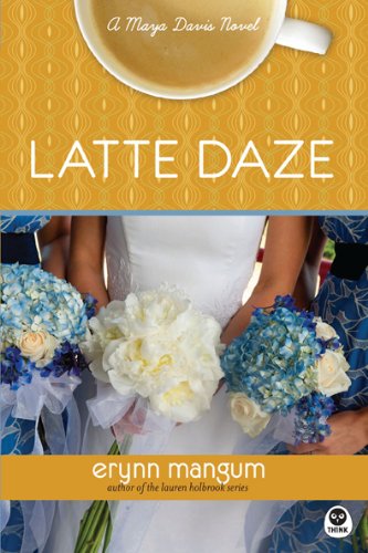Latte Daze: A Maya Davis Novel (Maya Davis Series) by Erynn Mangum