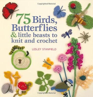 75 Birds, Butterflies &amp; Little Beasts to Knit &amp; Crochet