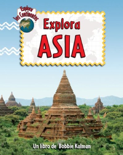 Explora Asia (Explora Los Continentes) (Spanish Edition) by Bobbie Kalman