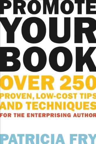 Promote Your Book: Over 250 Proven, Low-Cost Tips and Techniques for the Enterprising Author by Patricia Fry