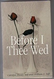 Before Thee I Wed, Innovative Guidance for "Nearlyweds" by William L. Self