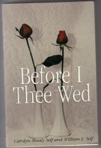Before Thee I Wed, Innovative Guidance for "Nearlyweds" by William L. Self